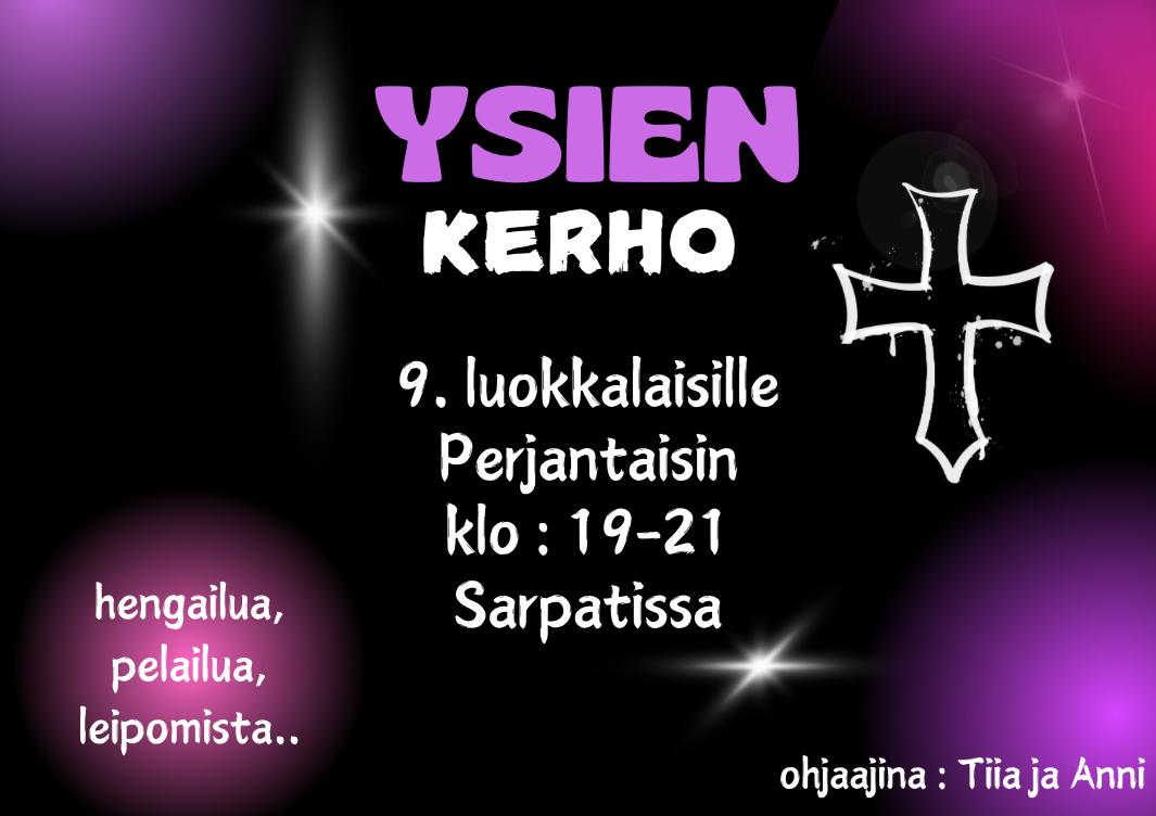 Ysien kerho Kerhotoimintaa 9.-luokkalaisille Sarpatissa perjantaisin klo 19-21.